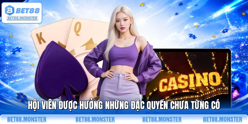 Hội viên được hưởng những đặc quyền chưa từng có